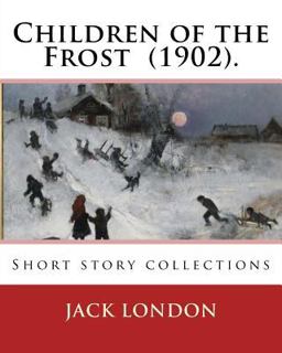 Children of the Frost (1902). by: Jack London