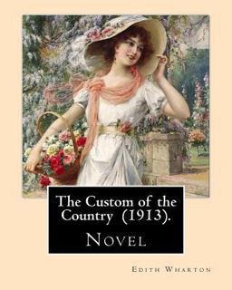 The Custom of the Country (1913). by: Edith Wharton