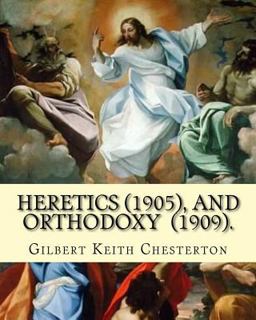 Heretics (1905). by: Gilbert Keith Chesterton, and Orthodoxy (1909). by: Gilbert Keith Chesterton