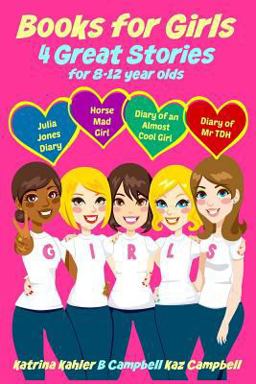 Books for Girls - 4 Great Stories for 8 to 12 Year Olds: Julia Jones' Diary, Horse Mad Girl, Diary of an Almost Cool Girl and Diary of Mr TDH