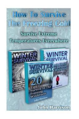 How to Survive the Freezing Cold: Survive Extreme Temperatures Everywhere