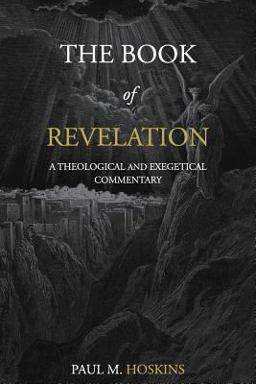 Book of Revelation: a Theological and Exegetical Commentary  9781542553964 Front Cover