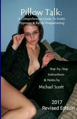 Pillow Talk - a Comprehensive Guide to Erotic Hypnosis and Relyfe Programming