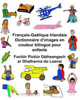 Français-Gaélique Irlandais Dictionnaire d'images en Couleur Bilingue Pour Enfants Foclóir Pictiúr dátheangach Ar Dhathanna Do Leanaí