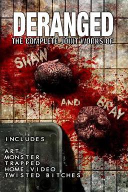 Deranged: the Complete Joint Works of Shaw and Bray