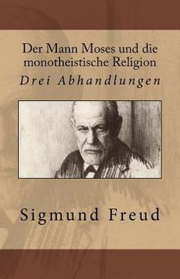 Der Mann Moses und Die Monotheistische Religion