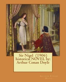 Sir Nigel (1906) Historical NOVEL by: Arthur Conan Doyle