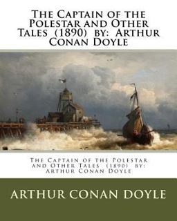 The Captain of the Polestar and Other Tales (1890) by: Arthur Conan Doyle
