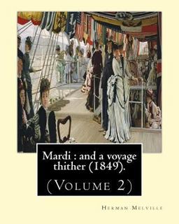 Mardi : and a Voyage Thither (1849). by: Herman Melville, Dedicated by: Allan Melville (Volume 2)
