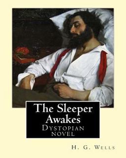 The Sleeper Awakes. by: H. G. Wells