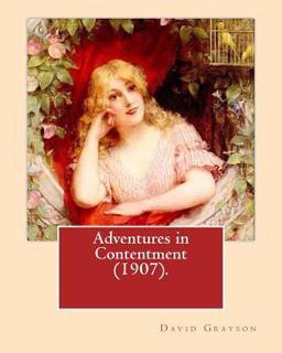 Adventures in Contentment (1907). by: David Grayson (Ray Stannard Baker),illustrated by: Thomas Fogarty