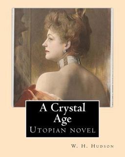 A Crystal Age. by: W. H. Hudson (William Henry Hudson)