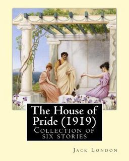 The House of Pride (1919), by: Jack London