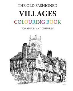 The Old Fashioned Villages Colouring Book The Old Fashioned Villages Colouring Book