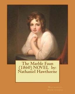 The Marble Faun (1860) NOVEL by: Nathaniel Hawthorne