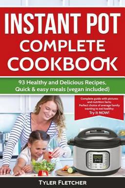 Instant Pot Cookbook. 93 Healthy and Delicious Recipes, Quick and Easy Meals (vegan Included)