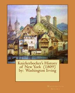 Knickerbocker's History of New York (1809) by: Washington Irving