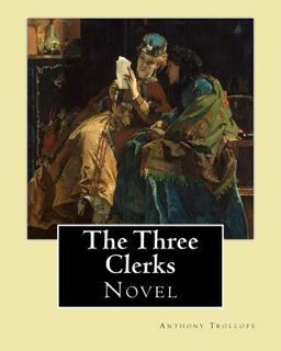 The Three Clerks. by: Anthony Trollope