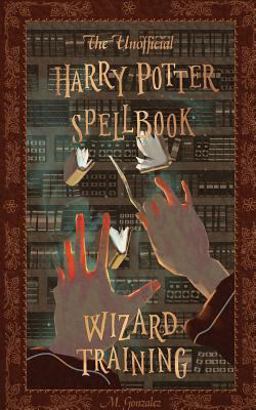 The Unofficial Harry Potter Spellbook: Wizard Training
