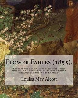 Flower Fables (1855). by: Louisa May Alcott