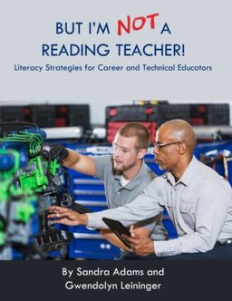 But I'm Not a Reading Teacher! Literacy Strategies for Career and Technical Educators  9781542869881 Front Cover