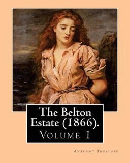 The Belton Estate (1866). by: Anthony Trollope (Volume 1)