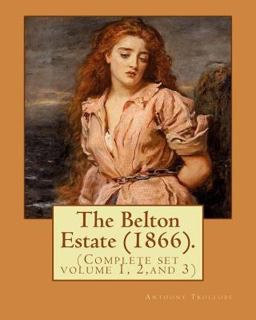 The Belton Estate (1866). by: Anthony Trollope (Complete Set Volume 1, 2,and 3)