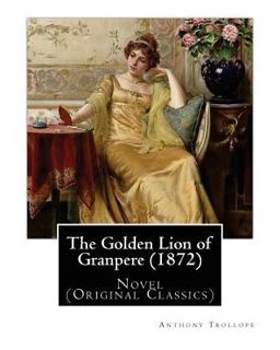 The Golden Lion of Granpere (1872), by: Anthony Trollope
