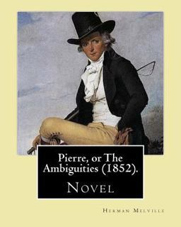 Pierre, or the Ambiguities (1852). by: Herman Melville