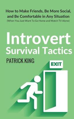 Introvert Survival Tactics: How to Make Friends, Be More Social, and Be Comfortable in Any Situation (When You Just Want to Go Home and Watch TV Alone)