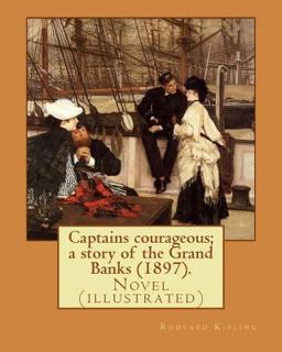 Captains Courageous; a Story of the Grand Banks (1897). by: Rudyard Kipling