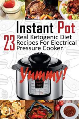 Instant Pot: 23 Real Ketogenic Diet Recipes for Electrical Pressure Cooker
