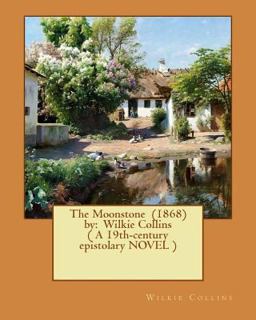 The Moonstone (1868) by: Wilkie Collins ( a 19th-Century Epistolary NOVEL )