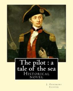 The Pilot : a Tale of the Sea. by: J. Fenimore Cooper