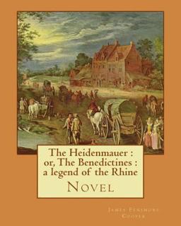 The Heidenmauer : or, the Benedictines : a Legend of the Rhine. by: James Fenimore Cooper