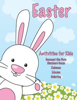 Easter Activities for Kids: Connect the Dots Numbers Game, Rebuses, Mazes, Coloring Easter Activities for Kids: Connect the Dots Numbers Game, Rebuses, Mazes, Coloring