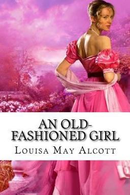 An Old-Fashioned Girl Louisa May Alcott