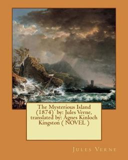 The Mysterious Island (1874) by: Jules Verne, Translated by: Agnes Kinloch Kingston ( NOVEL )
