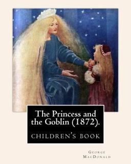The Princess and the Goblin (1872). by: George MacDonald