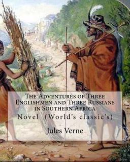The Adventures of Three Englishmen and Three Russians in Southern Africa. by: Jules Verne, Translated by Ellen E. Frewer (1848-1940)