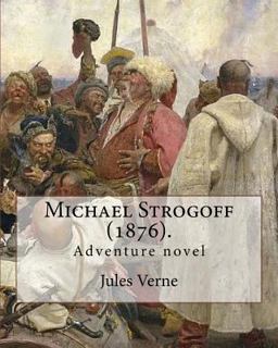 Michael Strogoff (1876). by: Jules Verne, Translated by: Agnes Kinloch Kingston (1824-1913)