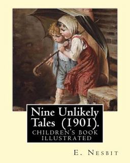 Nine Unlikely Tales (1901). by: E. Nesbit