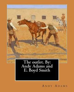 The Outlet. by: Andy Adams and E. Boyd Smith