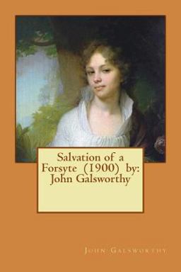 Salvation of a Forsyte (1900) by: John Galsworthy Salvation of a Forsyte (1900) by: John Galsworthy