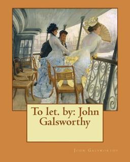 To Let. by: John Galsworthy To Let. by: John Galsworthy