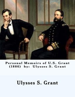 Personal Memoirs of U. S. Grant (1886) by: Ulysses S. Grant