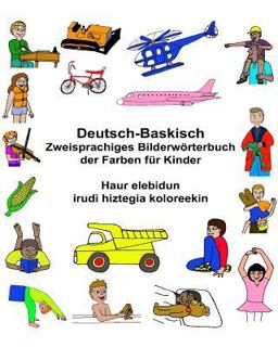 Deutsch-Baskisch Zweisprachiges Bilderwörterbuch der Farben Für Kinder Haur Elebidun Irudi Hiztegia Koloreekin