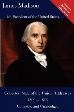 James Madison: Collected State of the Union Addresses 1809 - 1816