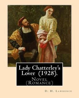 Lady Chatterley's Lover (1928). by: D. H. Lawrence