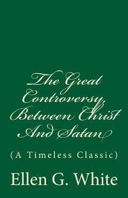 The Great Controversy, Between Christ and Satan The Great Controversy, Between Christ and Satan